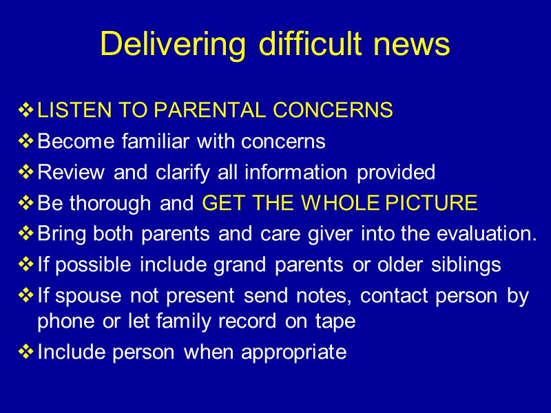 Delivering difficult news LISTEN TO PARENTAL CONCERNS  Become familiar with concerns Review and